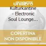 Kulturkantine - Electronic Soul Lounge Session (2 Cd) cd
