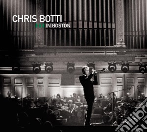 Chris Botti - Chris Botti In Boston (Cd+Dvd) cd musicale di Botti Chris