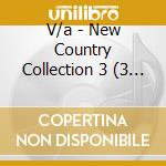 V/a - New Country Collection 3 (3 Cd) cd musicale di V/a