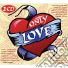 Only Love - Only Love (2 Cd) cd