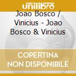 Joao Bosco / Vinicius - Joao Bosco & Vinicius cd musicale di Bosco Joao / Vinicius