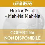 Hektor & Lilli - Mah-Na Mah-Na cd