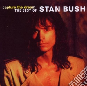 Stan Bush - Capture The Dream: The Best Of cd musicale di Stan Bush