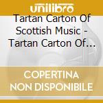 Tartan Carton Of Scottish Music - Tartan Carton Of Scottish Music (4 Cd) cd