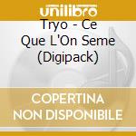 Tryo - Ce Que L'On Seme (Digipack) cd musicale di Tryo
