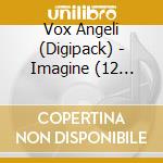 Vox Angeli (Digipack) - Imagine (12 Titres) cd