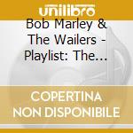 Bob Marley & The Wailers - Playlist: The Very Best Of cd musicale di Bob Marley & The Wailers