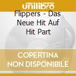 Flippers - Das Neue Hit Auf Hit Part cd