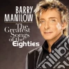 Barry Manilow - The Greatest Songs Of The Eighties cd musicale di Barry Manilow