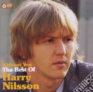 Harry Nilsson - Without You - The Best Of (2 Cd) cd musicale di Harry Nilsson