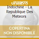 Indochine - La Republique Des Meteors cd musicale di Indochine
