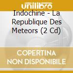 Indochine - La Republique Des Meteors (2 Cd) cd