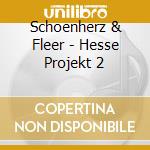 Schoenherz & Fleer - Hesse Projekt 2 cd