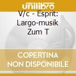 V/c - Esprit: Largo-musik Zum T cd