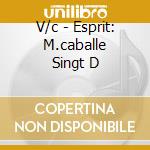 V/c - Esprit: M.caballe Singt D cd