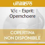 V/c - Esprit: Opernchoere cd musicale di V/c