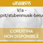 V/a - Esprit/stubenmusik-berueh cd musicale di V/a