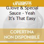 G.love & Special Sauce - Yeah It's That Easy cd musicale di G.love & Special Sauce