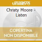 Christy Moore - Listen cd musicale di MOORE CHRISTY