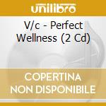 V/c - Perfect Wellness (2 Cd) cd