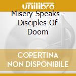 Misery Speaks - Disciples Of Doom cd musicale di Speaks Misery