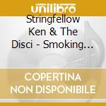 Stringfellow Ken & The Disci - Smoking Kills cd musicale di Stringfellow Ken & The Disci