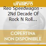 Reo Speedwagon - 2Nd Decade Of Rock N Roll 1981 cd musicale di Reo Speedwagon