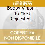 Bobby Vinton - 16 Most Requested Songs cd musicale di Bobby Vinton