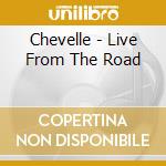 Chevelle - Live From The Road cd musicale di Chevelle