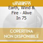 Earth, Wind & Fire - Alive In 75 cd musicale di Earth, Wind & Fire