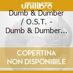 Dumb & Dumber / O.S.T. - Dumb & Dumber / O.S.T. cd musicale di Dumb & Dumber / O.S.T.