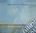 Mary Chapin Carpenter - Between Here & Gone cd