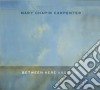 Mary Chapin Carpenter - Between Here & Gone cd