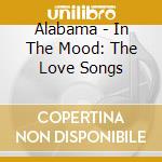 Alabama - In The Mood: The Love Songs cd musicale di Alabama