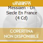 Messiaen - Un Siecle En France (4 Cd) cd