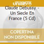 Claude Debussy - Un Siecle En France (5 Cd) cd