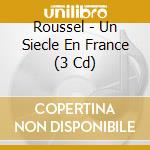 Roussel - Un Siecle En France (3 Cd) cd