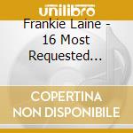 Frankie Laine - 16 Most Requested Songs cd musicale di Frankie Laine