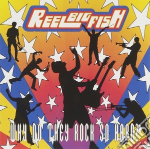 Reel Big Fish - Why Do They Rock So Hard? cd musicale di Reel Big Fish