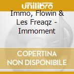 Immo, Flowin & Les Freaqz - Immoment cd