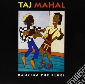 Taj Mahal - Dancing The Blues cd musicale di Taj Mahal