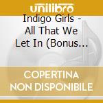 Indigo Girls - All That We Let In (Bonus Dvd) cd