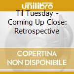 Til Tuesday - Coming Up Close: Retrospective cd musicale di Til Tuesday