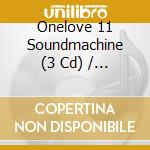 Onelove 11 Soundmachine (3 Cd) / Various cd
