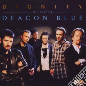 Deacon Blue - Dignity The Best Of cd musicale di Blue Deacon