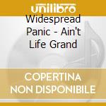Widespread Panic - Ain't Life Grand cd