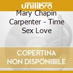 Mary Chapin Carpenter - Time Sex Love cd musicale di Mary Chapin Carpenter