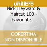 Nick Heyward & Haircut 100 - Favourite Songs - The Best Of cd musicale di Nick Heyward