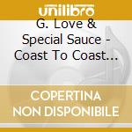 G. Love & Special Sauce - Coast To Coast Motel cd musicale di G. Love & Special Sauce