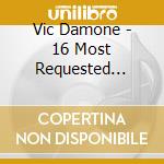 Vic Damone - 16 Most Requested Songs cd musicale di Vic Damone